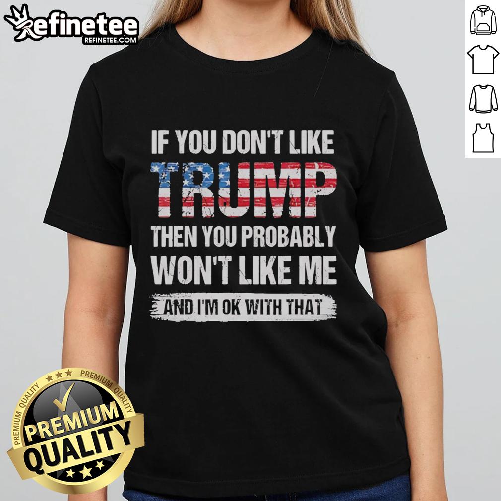 good-if-you-dont-like-trump-then-you-probably-wont-like-me-and-im-ok-with-that-retro-ladies-tee Retro ladies tee featuring the phrase 'Good if you don't like Trump, then you probably won't like me' in bold lettering.