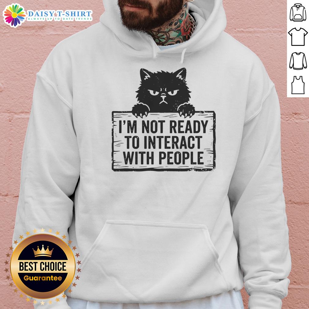 Good I'M Not Ready To Interact With People Cat Hoodie Cat hoodie with 'Good I'm Not Ready to Interact with People' text, perfect for introverts and cat lovers.