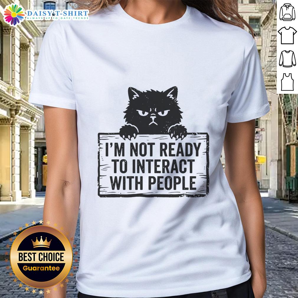 Good I'M Not Ready To Interact With People Cat Ladies Tee Funny cat ladies tee with 'Good, I'm Not Ready to Interact with People' text, perfect for introverted cat lovers.