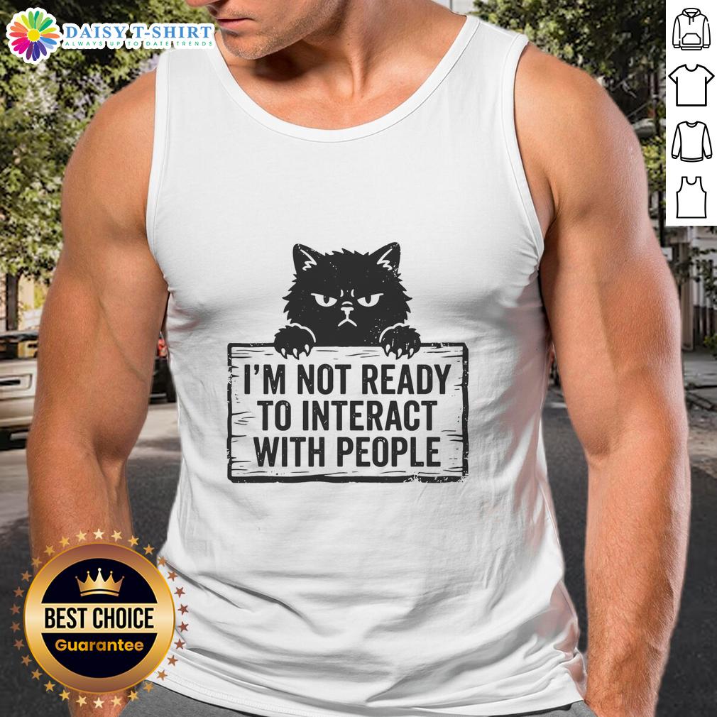 Good I'M Not Ready To Interact With People Cat Tank Top Cat tank top with 'Good I'm Not Ready to Interact with People' slogan, perfect for introverted cat lovers.