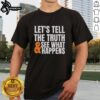 Good Let's Tell The Truth See What Happens T-Shirt featuring a bold graphic and casual style for truth enthusiasts.