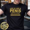 Good Life Is Like A Penis Simple Soft Straight T-Shirt featuring a humorous graphic design on a casual tee.