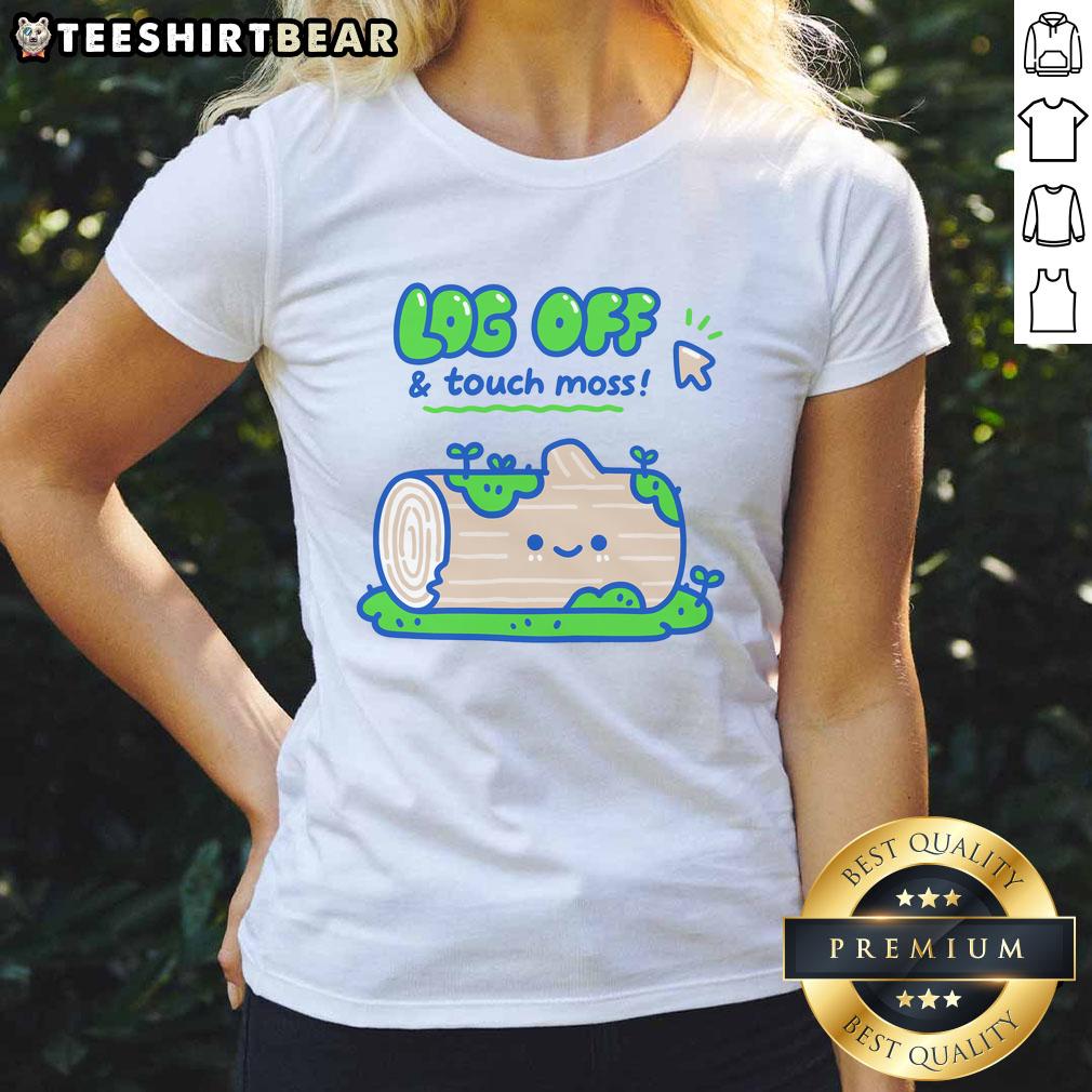 good-log-off-and-touch-moss-cute-ladies-tee Cute ladies' tee featuring the phrase 'Good Log Off And Touch Moss' with a nature-inspired design, perfect for eco-conscious fashion.