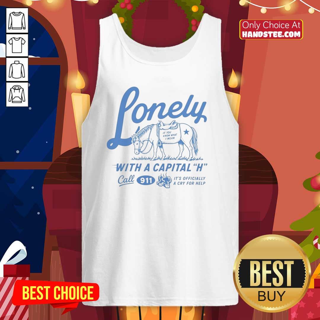 good-lonely-with-a-capital-h-call-911-tank-top Good Lonely with a Capital H Call 911 tank top featuring a bold graphic design for trendy casual wear.