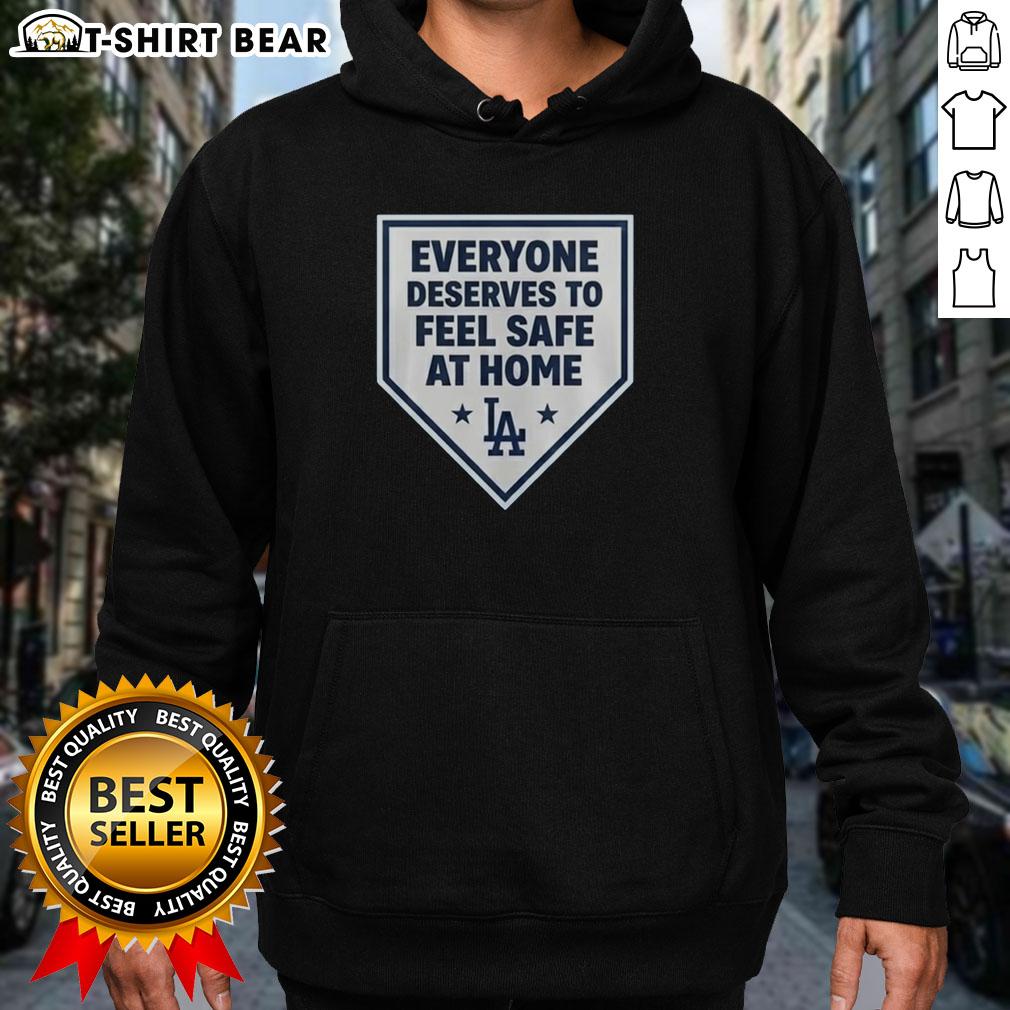 Good Los Angeles Dodgers Everyone Deserves To Feel Safe At Home Hoodie Alt Text: Good Los Angeles Dodgers hoodie promoting safety at home, featuring team logo and vibrant design.