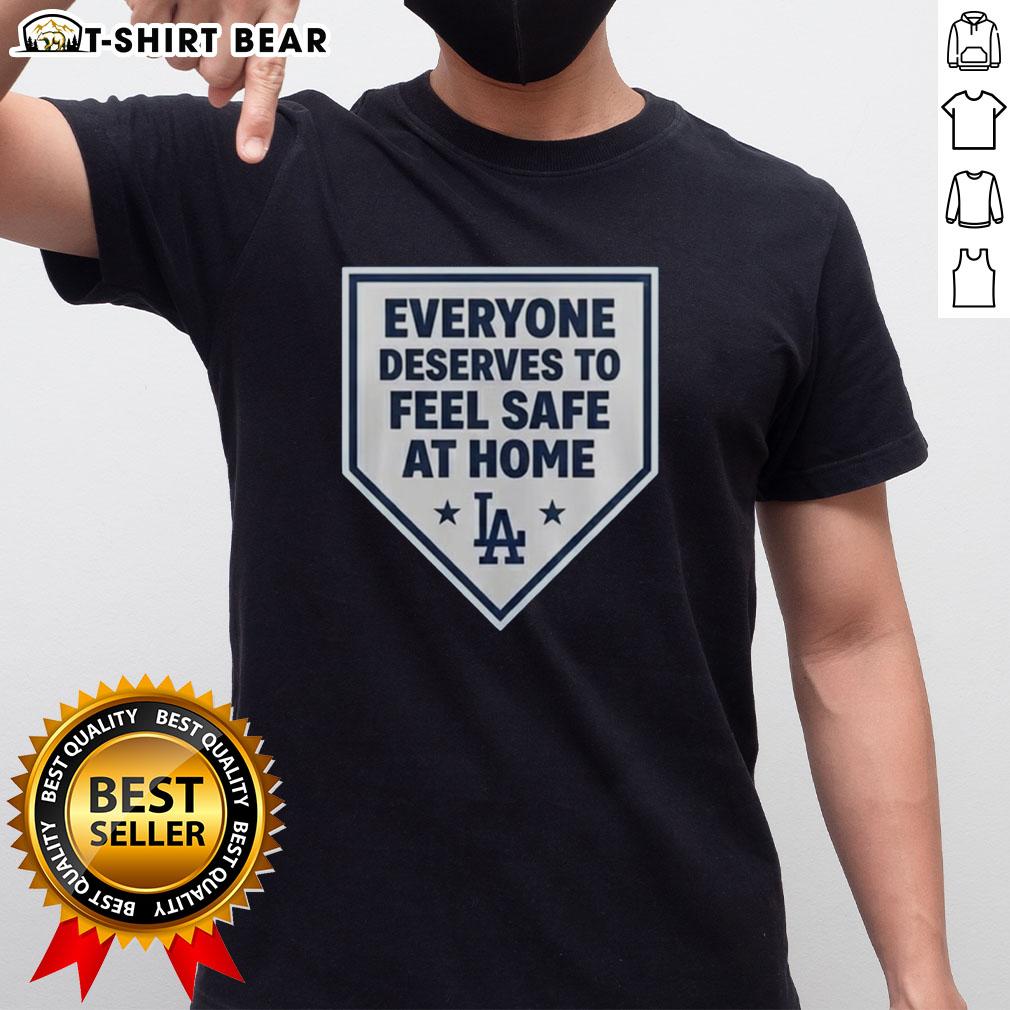 Good Los Angeles Dodgers Everyone Deserves To Feel Safe At Home T Shirt Good Los Angeles Dodgers t-shirt design promoting safety and comfort at home with stylish graphics and team logo.