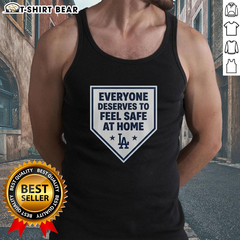 Good Los Angeles Dodgers Everyone Deserves To Feel Safe At Home Tank Top Good Los Angeles Dodgers tank top promoting safety at home, featuring team colors and logo for fans and comfort wear.