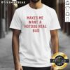 Funny 'Good Makes Me Want A Hot Dog Real Bad' T-Shirt design featuring playful graphics and bold text for food lovers.