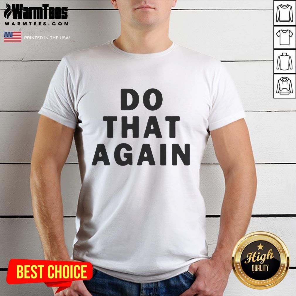 good-malcolm-todd-do-that-again-t-shirt Good Malcolm Todd Do That Again T-Shirt in vibrant colors, perfect for fans of quirky graphic tees and stylish casual wear.