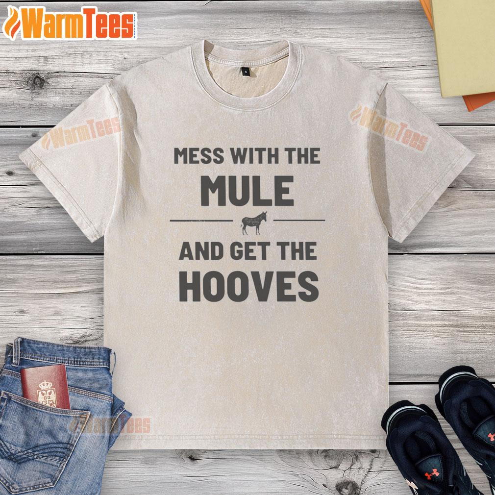good-mess-with-the-mule-get-the-hooves-washed-t-shirt Good Mess With The Mule Get The Hooves Washed T-Shirt featuring a fun graphic of a mule and playful text design.