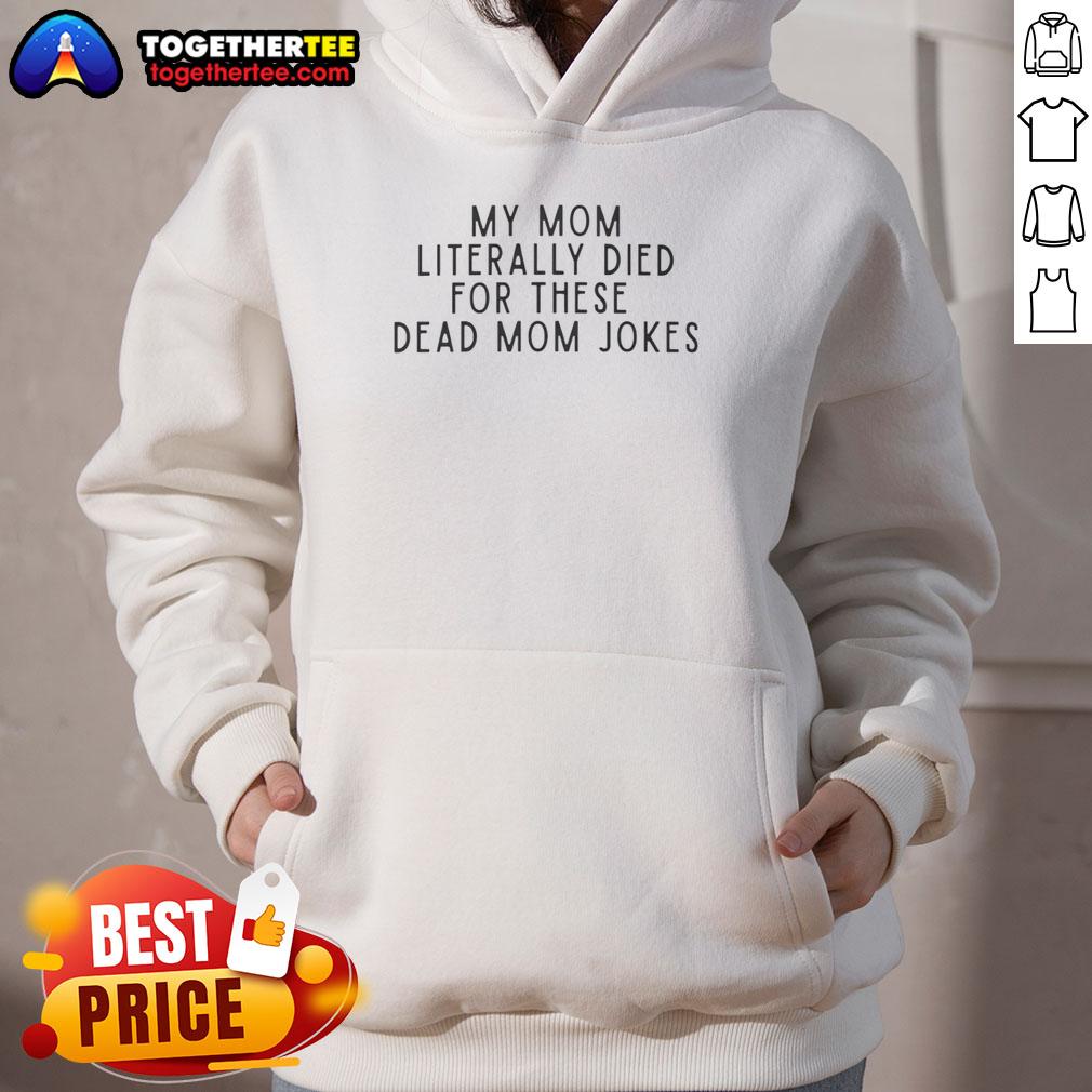 Good My Mom Literally Died For These Dead Mom Jokes Hoodie Funny hoodie featuring 'Good-My-Mom-Literally-Died-For-These-Dead-Mom-Jokes' design, perfect for humor lovers.