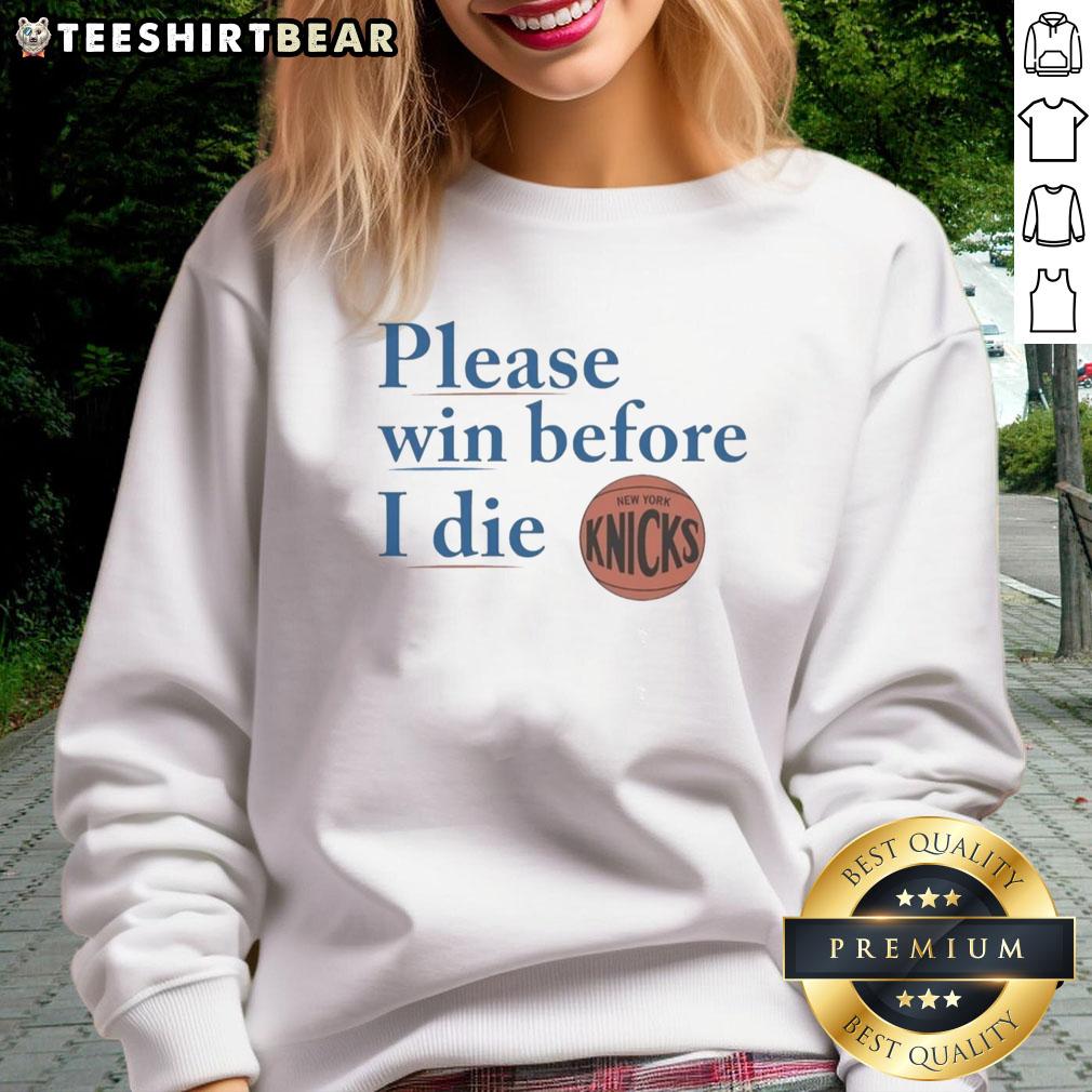 good-new-york-knicks-please-win-before-i-die-knicks-sweatshirt Good New York Knicks Please Win Before I Die sweatshirt featuring bold text and a stylish design for Knicks fans.