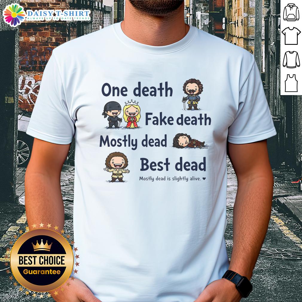 Good One Death Fake Death Mostly Dead Best Dead T Shirt Good One Death Fake Death Mostly Dead Best Dead T-Shirt design featuring humorous graphics and text for fans of dark humor.