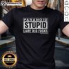 Good Paranoid Stupid Lame Old Fcks T-Shirt featuring bold graphic text on a casual tee, perfect for humorous fashion.