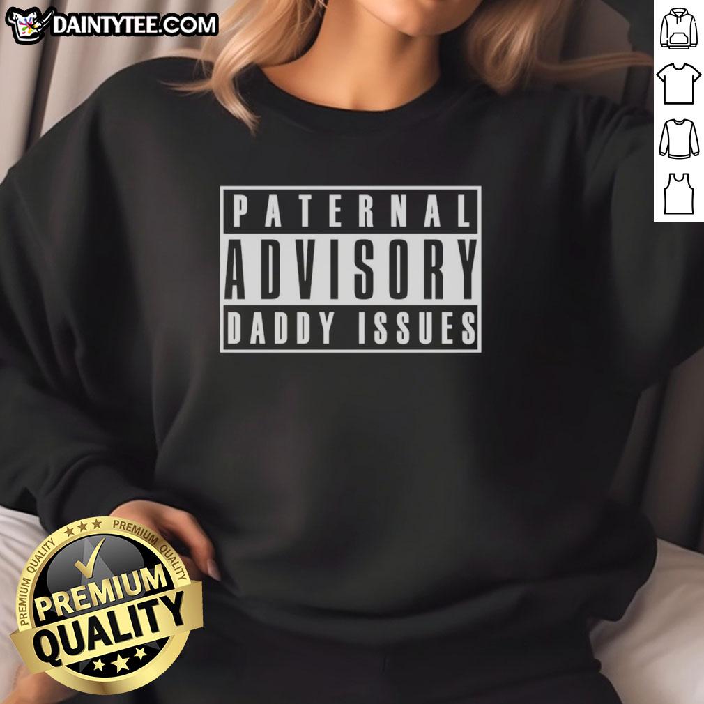 good-paternal-advisory-daddy-issues-sweatshirt Good Paternal Advisory Daddy Issues Sweatshirt, featuring a stylish design perfect for casual wear and expressing personality.