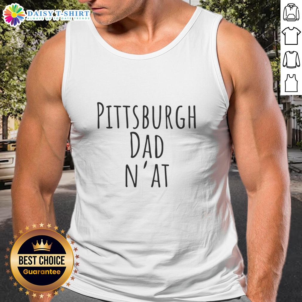 Good Pittsburgh Dad N'At Humor Tank Top Good Pittsburgh Dad Nat Humor Tank Top featuring a witty design perfect for proud Pittsburgh fathers.