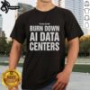 Good Please Do Not Burn Down AI Data Centers T-Shirt featuring a humorous design on a casual tee.