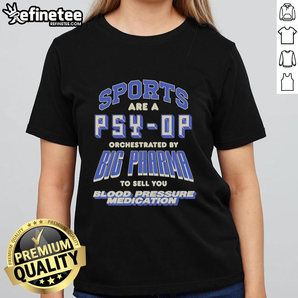 good-sports-are-a-psy-op-orchestrated-by-big-pharma-to-sell-you-blood-pressure-medication-ladies-tee Good Sports Are A Psy Op Tee for women, promoting awareness about Big Pharma and blood pressure medication sales.