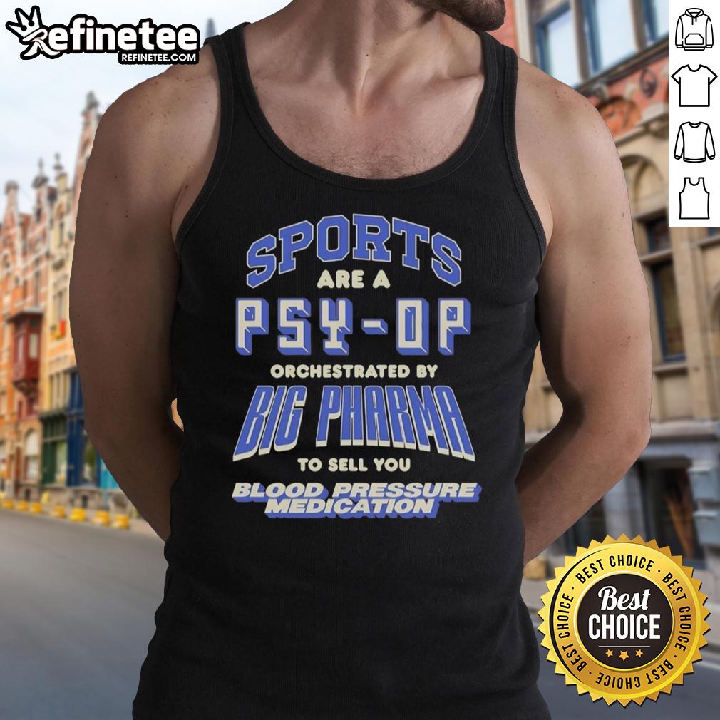 good-sports-are-a-psy-op-orchestrated-by-big-pharma-to-sell-you-blood-pressure-medication-tank-top Good Sports Are A Psy-Op tank top design highlighting Big Pharma's influence on blood pressure medication sales.