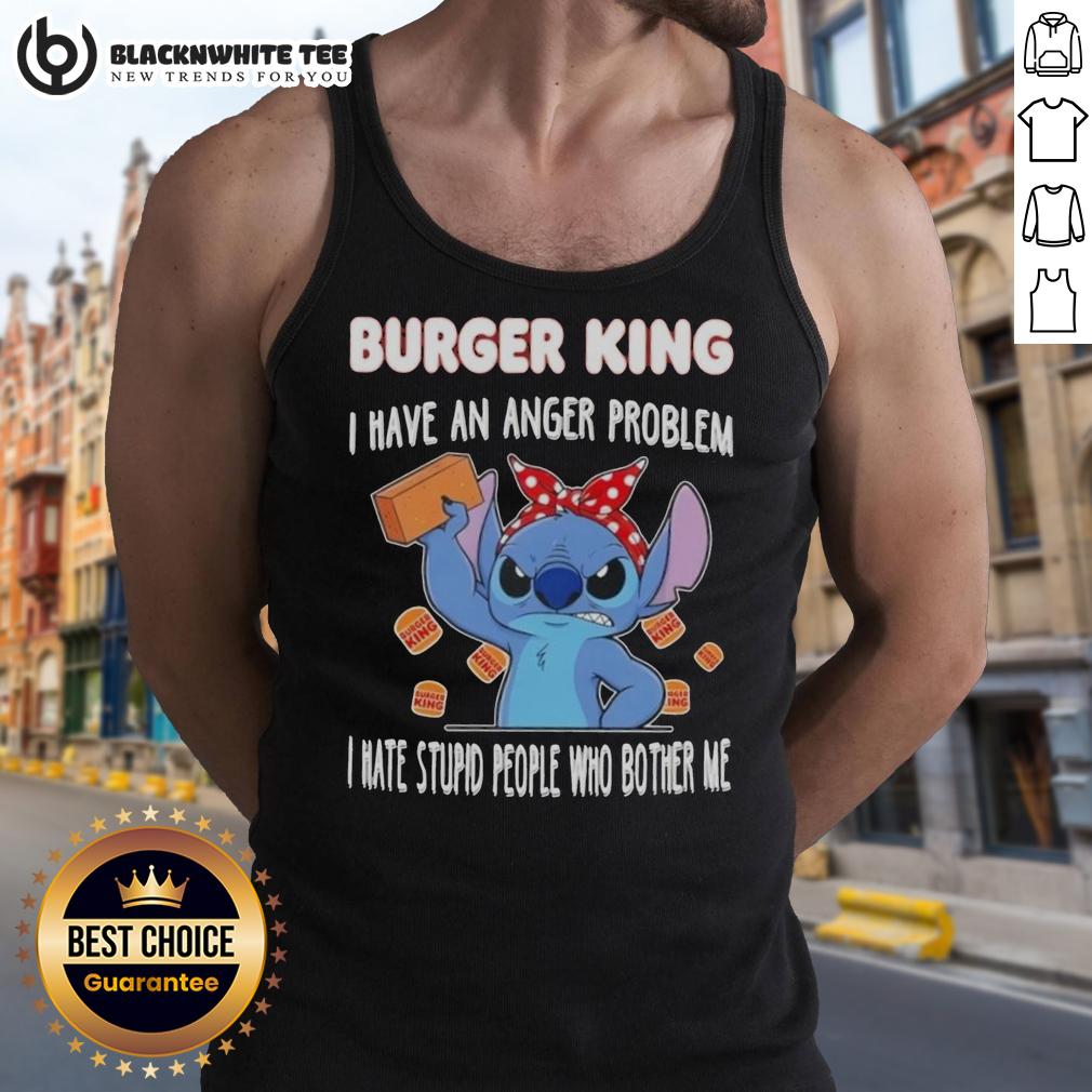 Good Stitch X Burger King I Have An Anger Problem I Hate Stupid People Who Bother Me Tank Top Good Stitch X Burger King tank top featuring 'I Have An Anger Problem' slogan, perfect for expressing frustration and humor.