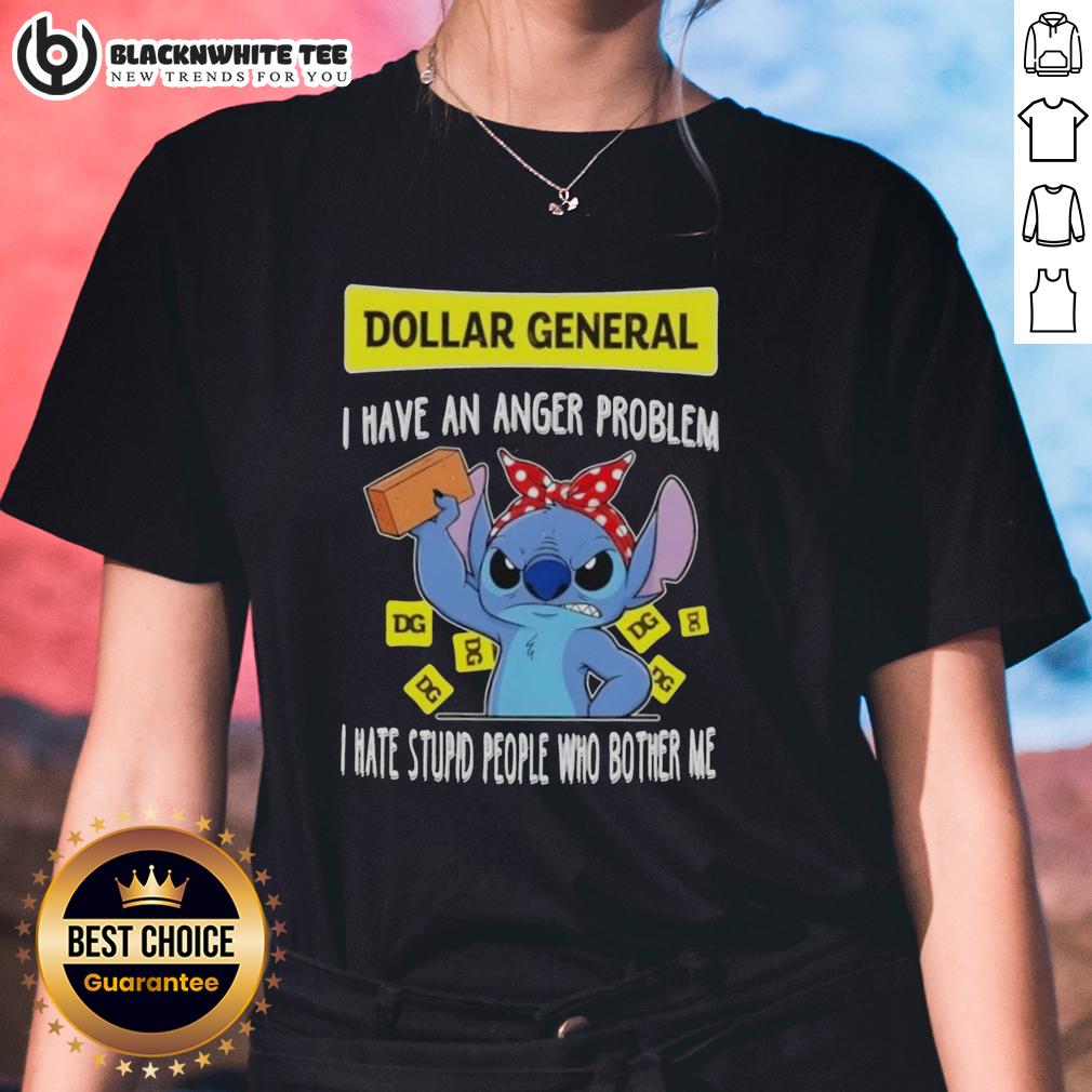 Good Stitch X Dollar General I Have An Anger Problem I Hate Stupid People Who Bother Me Ladies-Tee Good Stitch x Dollar General 'I Have An Anger Problem' ladies tee showcasing a humorous design for frustrated individuals.