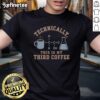 Good Technically This Is My Third Coffee T-Shirt featuring a humorous coffee graphic for coffee lovers and casual wear.