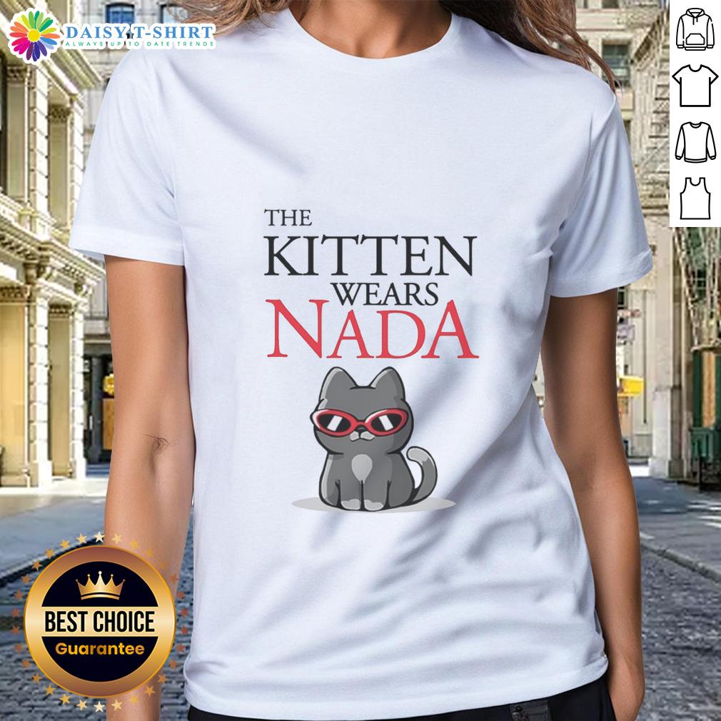Good The Kitten Wears Nada Cat Sunglasses Ladies Tee Cute kitten wearing cat sunglasses on a ladies tee titled 'Good The Kitten Wears Nada' for stylish cat lovers.