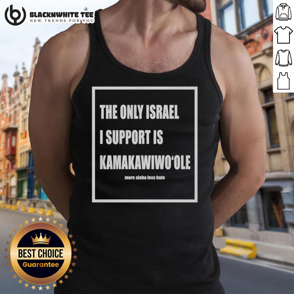 Good The Only Israel I Support Is Kamakawiwoole Tank Top Alt Text: Good The Only Israel I Support Is Kamakawiwoole Tank Top featuring a stylish graphic design on a casual tank.