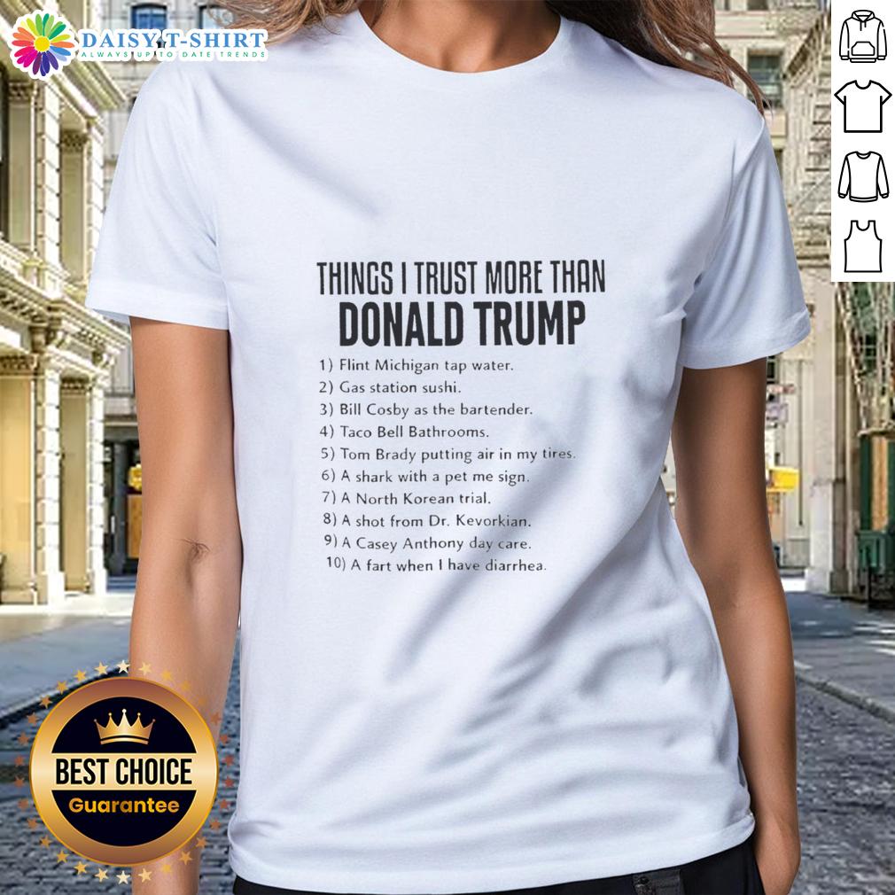 Good Things I Trust More Than Donald Trump Political Anti Trump Ladies Tee Anti-Trump ladies tee featuring 'Good Things I Trust More Than Donald Trump' slogan, perfect for political statement.