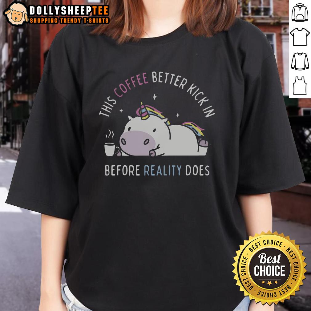 Good This Coffee Better Kick In Before Reality Does Unicorn Ladies Tee Unicorn Ladies Tee featuring 'Good This Coffee Better Kick In Before Reality Does' design, perfect for coffee lovers.
