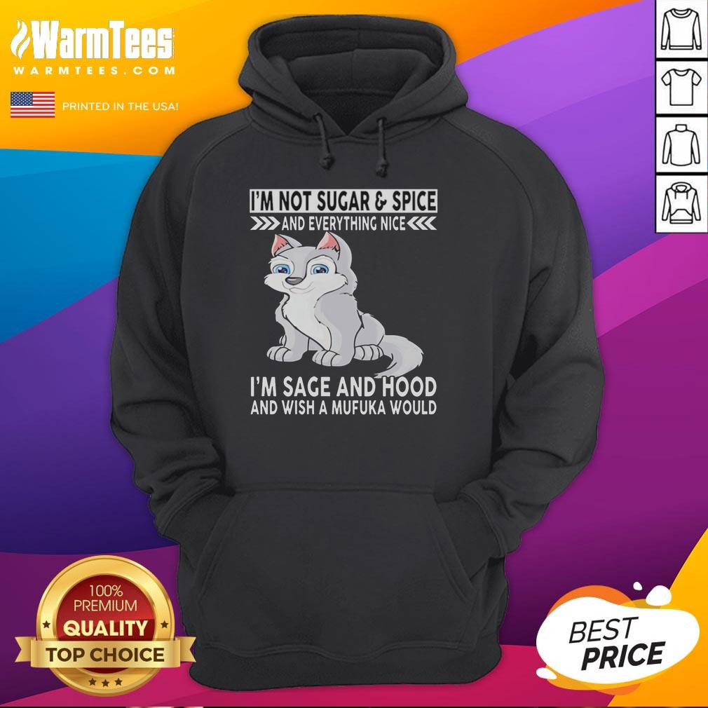 good-wolf-im-not-sugar-and-spice-and-everything-nice-im-sage-and-hood-and-wish-mufuka-would-hoodie Good Wolf hoodie featuring 'I'm Sage and Hood' design, combining style and attitude for unique streetwear fashion.