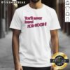 Good You'll Never Leave Nor-Wood T-Shirt featuring a stylish design, perfect for fans of Nor-Wood community apparel.