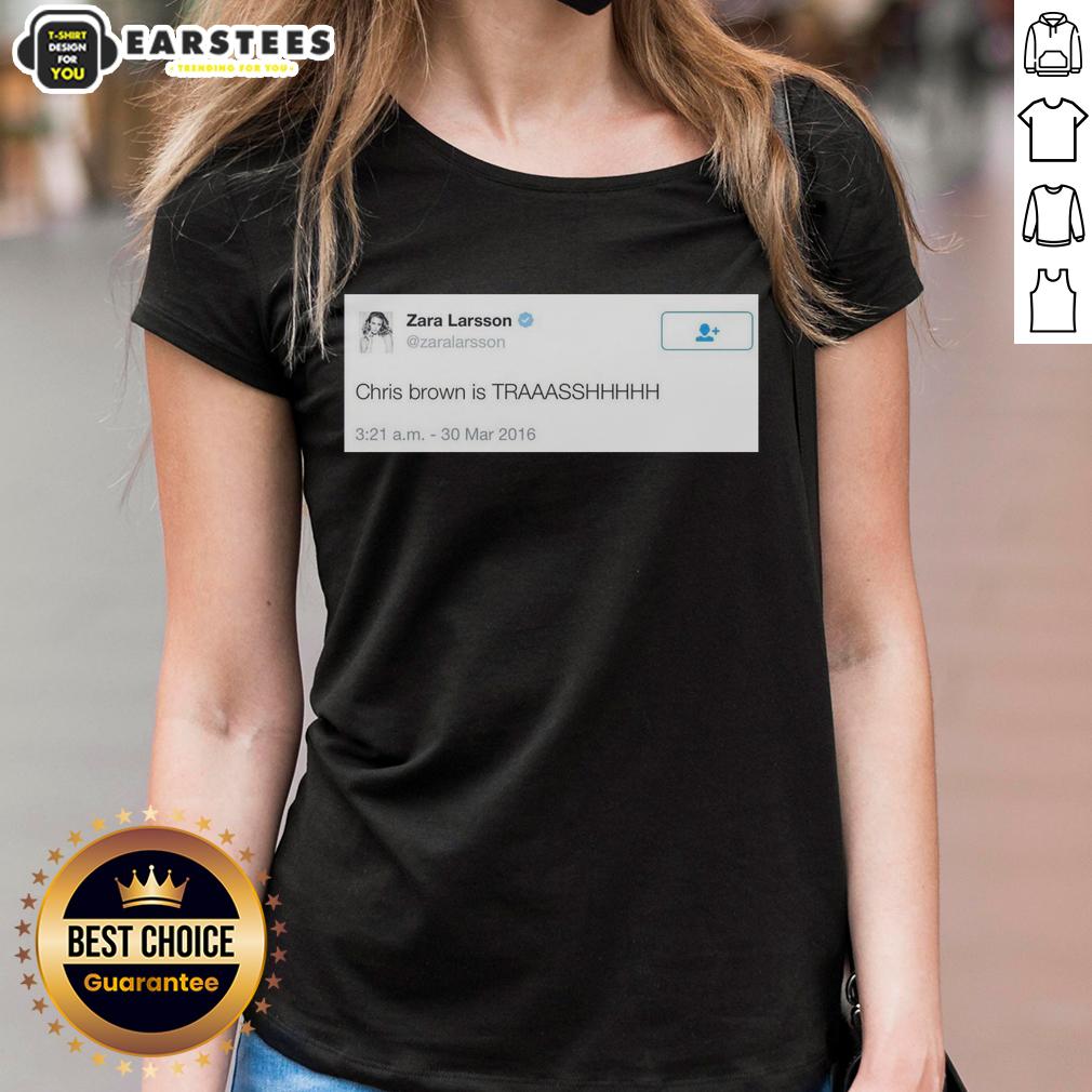 good-zara-larsson-tweet-chris-brown-is-trash-2016-ladies-tee Zara Larsson 2016 tweet graphic on a ladies tee, calling out Chris Brown as trash, showcasing bold statement design.