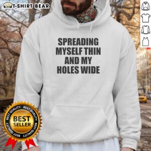 Awesome hoodie featuring 'Spreading Myself Thin and My Holes Wide' graphic design, perfect for casual and trendy outfits.