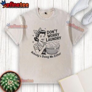 Awesome housewife laundry t-shirt featuring humorous text: 'Don't worry, laundry, nobody's doing me either!'
