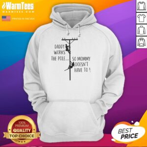 Funny humor hoodie with 'Nice Daddy Works The Pole So Mommy Doesn't Have To' slogan, perfect for playful family wear.