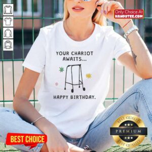 Nice Your Chariot Awaits Happy Birthday Ladies Tee featuring a fun design perfect for birthday celebrations.