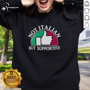 Good Not Italian But Supportive Sweatshirt in cozy fabric, perfect for casual wear and showing your supportive spirit.