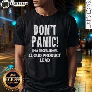 Good Don't Panic I'm A Professional Cloud Product Lead T-Shirt featuring humorous text design for cloud professionals.