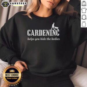 Good Gardening Helps Hide The Bodies sweatshirt featuring a humorous gardening design for plant lovers.