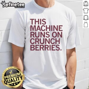 Alt Text: Nice This Machine Runs On Crunchberries T-Shirt featuring a colorful graphic design and playful text.