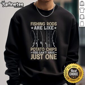 Cozy fisherman sweatshirt featuring the quote 'Pretty Fishing Rods Are Like Potato Chips, You Can't Have Just One'