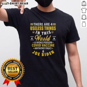 Alt Text: Humorous T-shirt featuring '4 Useless Things' with references to woke culture, COVID vaccine, Fauci, and Biden.
