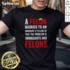 T-Shirt design featuring the phrase 'Hot A Felon Married To An Immigrant Is Telling Us That The Problem Is Immigrants.'