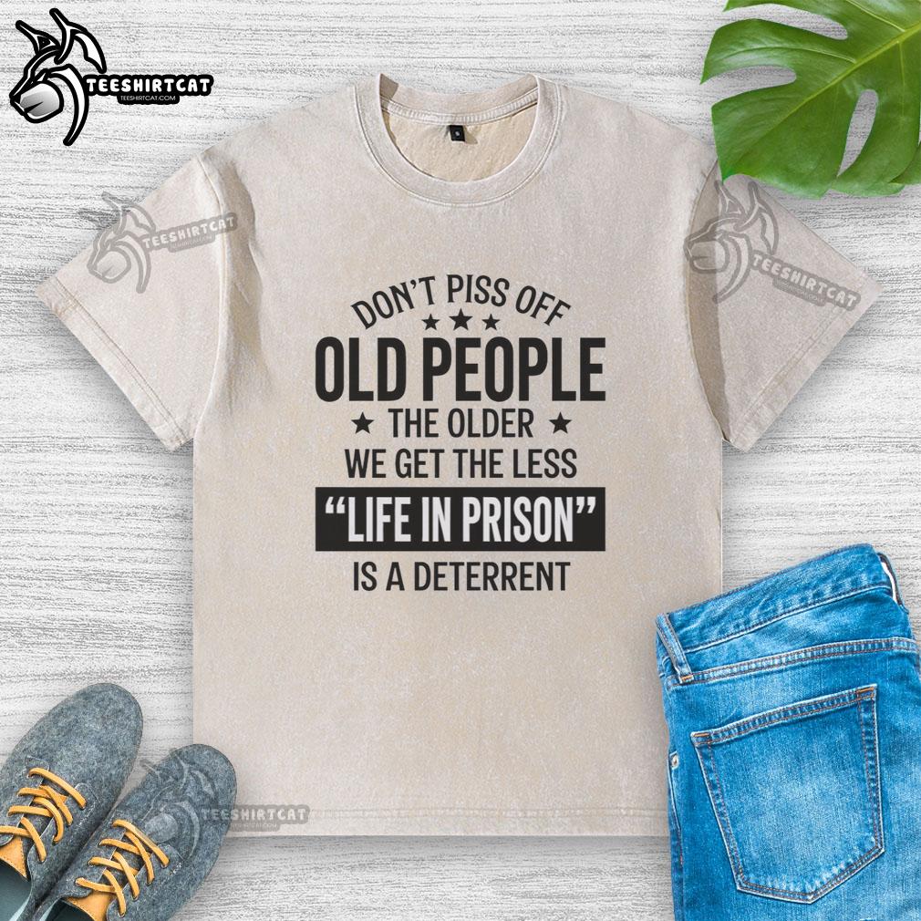 hot-dont-piss-off-old-peopl-the-older-we-get-the-less-life-in-prison-is-a-deterrent-washed-t-shirt Alt Text: Humorous washed t-shirt reading 'Don't Piss Off Old People' with a graphic about aging and prison deterrents.