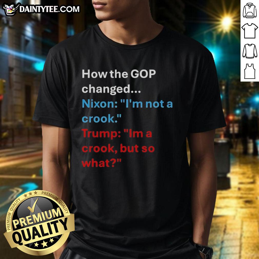 hot-how-the-gop-changed-nixon-im-not-a-crook-president-us-im-a-crook-but-so-what-t-shirt-1 Hot GOP Changed Nixon I'm Not A Crook T-Shirt featuring bold statement design for political humor enthusiasts.