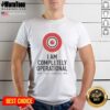 Hot I Am Completely Operational Self Test Probably Fine T-Shirt featuring a humorous tech-inspired design for enthusiasts.