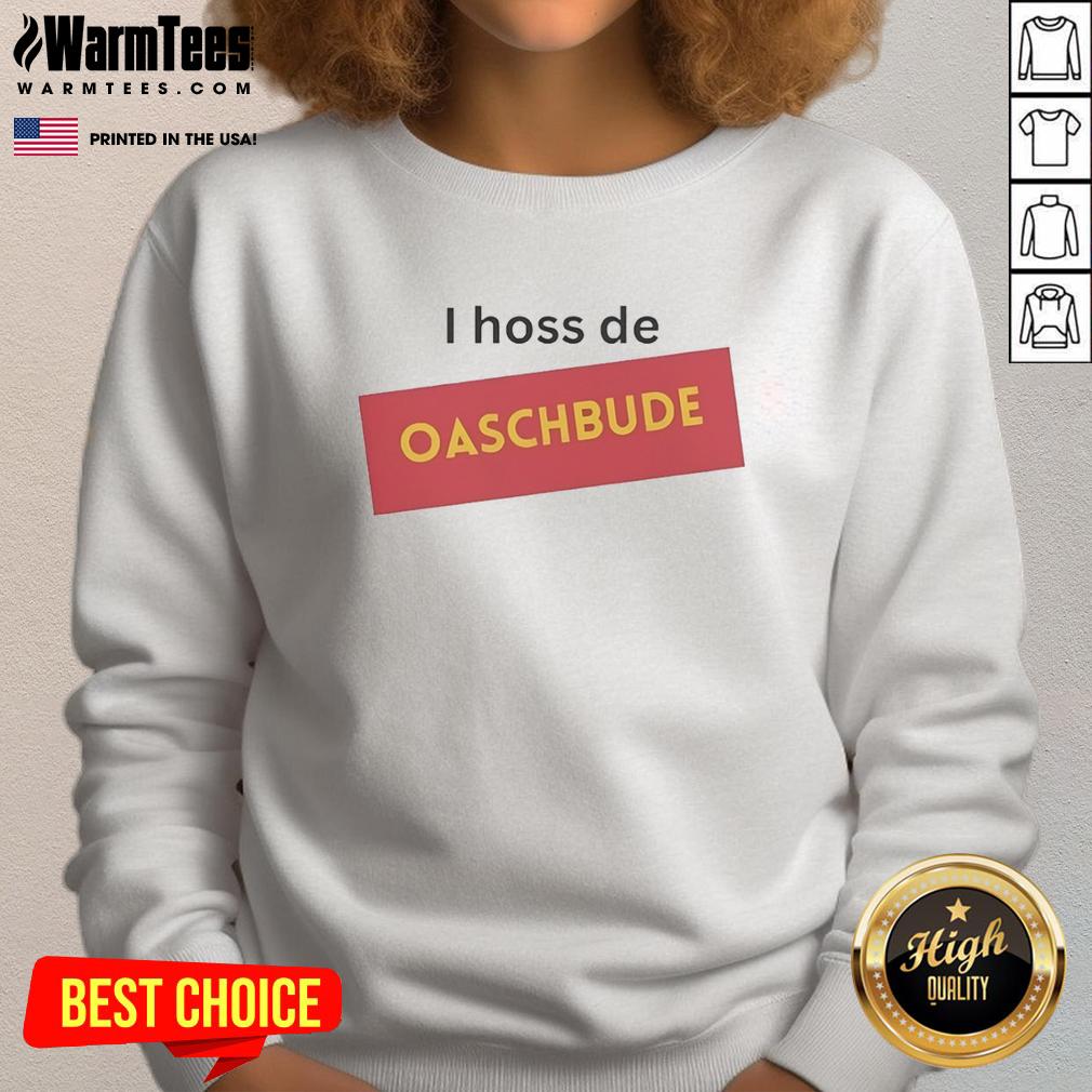 hot-i-hoss-de-oaschbude-sweatshirt Alt Text: Hot I Hoss De Oaschbude Sweatshirt in vibrant colors, perfect for cozy casual wear and showcasing unique style.