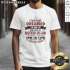 Alt Text: Hot I Never Dreamed I'd Be A Mother In Law Of A Freakin' Awesome Living The Dream T-Shirt in vibrant colors.