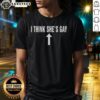 Hot I Think She'S Gay T-Shirt featuring bold text design, perfect for LGBTQ+ pride and casual wear.